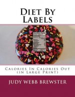 Diet By Labels: Calories In Calories Out (in Large Print)