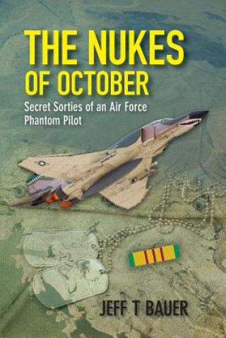 The Nukes of October: Secret sorties of an Air Force Phantom Pilot