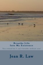 Breathe Life Into My Existence