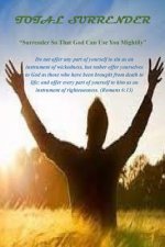 Total Surrender: Surrender So That God Can Use You Mightily