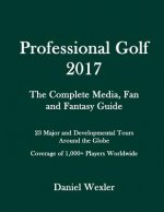 Professional Golf 2017: The Complete Media, Fan and Fantasy Guide