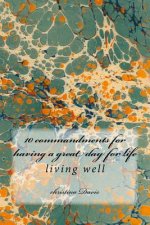 10 commandments for having a great day for life: living well
