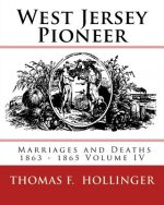 West Jersey Pioneer Marriages and Deaths 1863 - 1865 Volume IV
