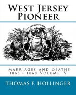West Jersey Pioneer Marriages and Deaths 1866 - 1868 Volume 5