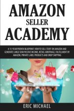 Amazon Seller Academy: A 15-Year Proven Blueprint: How to Sell Stuff on Amazon and Generate Large Semi Passive Income, Retail Arbitrage, Fulf