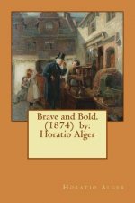Brave and Bold. (1874) by: Horatio Alger