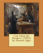 Cast Upon the Breakers (1893) by: Horatio Alger