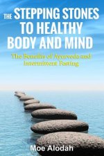 The Stepping Stones to Healthy Body and Mind: The Benefits of Ayurveda and Intermittent Fasting