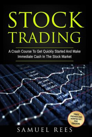 Stock Trading: A Crash Course To Get Quickly Started And Make Immediate Cash In The Stock Market