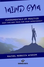 Mind Gym: The fundamentals of practice: easy tips and tricks for your improvement