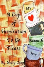 A Cup Of Inspiration To Go Please: My Heart Runneth Over