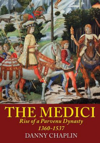 The Medici: Rise of a Parvenu Dynasty, 1360-1537