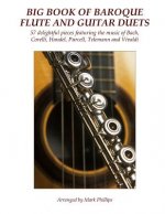 Big Book of Baroque Flute and Guitar Duets: 57 delightful pieces featuring the music of Bach, Corelli, Handel, Purcell, Telemann and Vivaldi