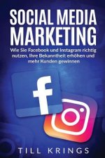 Social Media Marketing: Wie Sie Facebook und Instagram richtig nutzen, Ihre Bekanntheit erhöhen und mehr Kunden gewinnen.