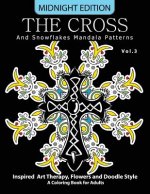 The Cross and Snowflake Mandala Patterns Midnight Edition Vol.3: Inspried Art Therapy, Flower and Doodle Style