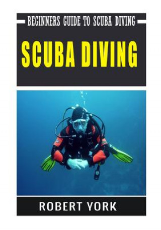 Scuba Diving: Beginners Guide to Scuba Diving