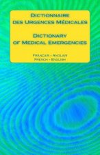 Dictionnaire Des Urgences Medicales / Dictionary of Medical Emergencies: Francais - Anglais French - English