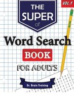 The Super Word Search Book For Adults: Brain Training With The Best Word Search Puzzles Books