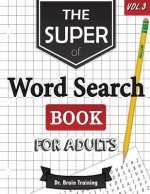 The Super Word Search Book For Adults: Brain Training With The Best Word Search Puzzles Books