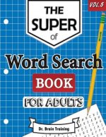The Super Word Search Book For Adults: Brain Training With The Best Word Search Puzzles Books