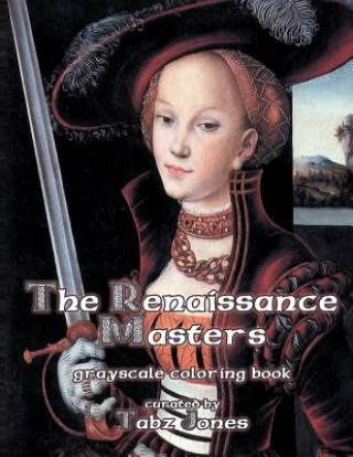 The Renaissance Masters Grayscale Coloring Book
