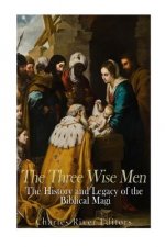 The Three Wise Men: The History and Legacy of the Biblical Magi