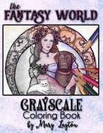 The Fantasy World: Grayscale Coloring Book