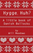 Hygge. Huh? A Little Book of Danish Bollocks