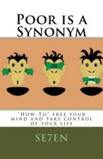 Poor is a Synonym: How-To Free Your Mind and Take Control of Your Life