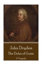 John Dryden - The Duke of Guise: A Tragedy