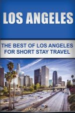 Los Angeles: The Best Of Los Angeles For Short Stay Travel