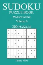 300 Medium to Hard Sudoku Puzzle Book: Volume 6