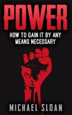 Power: How To Gain It By Any Means Necessary