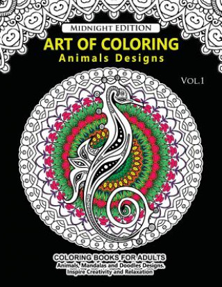 Art of Coloring Animal Design Midnight Edition: An Adult Coloring Book with Mandala Designs, Mythical Creatures, and Fantasy Animals for Inspiration a
