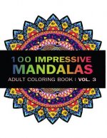 Mandala Coloring Book: 100 IMRESSIVE MANDALAS Adult Coloring BooK ( Vol. 3 ): Stress Relieving Patterns for Adult Relaxation, Meditation