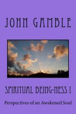 Spiritual Being-ness I: Perspectives of an Awakened Soul