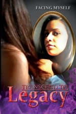Transcend To Legacy: Facing Myself