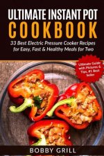 Ultimate Instant Pot Cookbook: 33 Best Electric Pressure Cooker Recipes for Easy