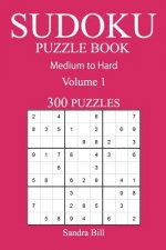 300 Medium to Hard Sudoku Puzzle Book: Volume 1