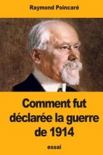 Comment fut déclarée la guerre de 1914
