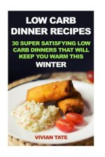 Low Carb Dinner Recipes: 30 Super Satisfying Low Carb Dinners That Will Keep You Warm This Winter