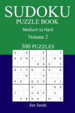 300 Medium to Hard Sudoku Puzzle Book: Volume 2