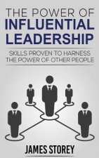 Leadership: The Power of Influential Leadership: Skills Proven to Harness the Power of Other People