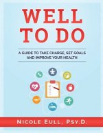 Well To Do: A Guide to Take Charge, Set Goals and Improve Your Health
