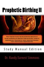 Prophetic Birthing II: Study Manual Edition