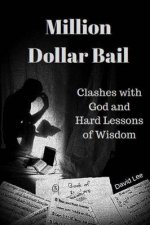 Million Dollar Bail: Clashes with God and Hard Lessons of Wisdom