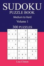 300 Medium to Hard Sudoku Puzzle Book: Volume 1