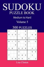 300 Medium to Hard Sudoku Puzzle Book: Volume 5
