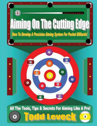 Aiming On The Cutting Edge: How To Develop A Precision Aiming System For Pocket Billiards!