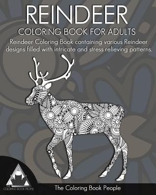 Reindeer Coloring Book for Adults: Reindeer Colouring Book containing various Reindeer designs filled with intricate and stress relieving patterns.